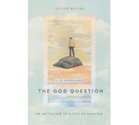 The God Question: An Invitation to a Life of Meaning