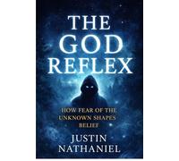 The God Reflex: How Fear of the Unknown Shapes Belief