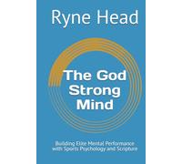 The God Strong Mind: Building Elite Mental Performance with Sports Psychology and Scripture