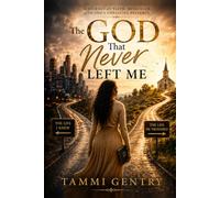 The God That Never Left Me: The Life I knew. The Life He Promised.