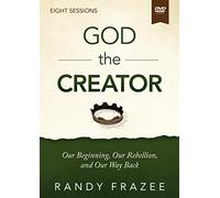 The God the Creator Video Study: Our Beginning, Our Rebellion, and Our Way Back
