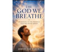 The God we Breathe: Awakening to the Presence That Was Never Absent