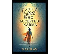The God Who Accepted Karma: The Untold Truth of Krishna’s Final Moments