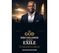 The God Who Followed Me Into Exile: Loss, Calling and the Grace to Begin Again
