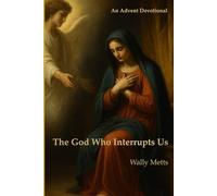 The God Who Interrupts Us: An Advent devotional