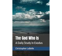 The God Who Is: A Daily Study in Exodus