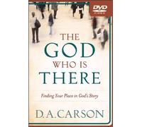 The God Who Is There: Finding Your Place in God's Story
