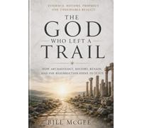 The God Who Left A Trail: How Archaeology, History, Reason and the Resurrection Point to Jesus