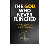 The God Who Never Flinched: Reclaiming the Cross as Covenant, Not Appeasement