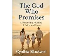 The God Who Promises: A Parenting Journey of Faith and Hope