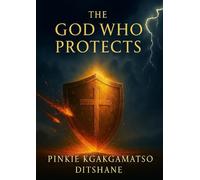 The God Who Protects: Finding Courage and Peace in His Protection