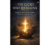 The God Who Remains: Finding Rest, Peace, and Inner Stability Through a Life Governed by Christ