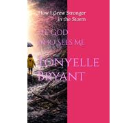 The God Who Sees Me: How I Grew Stronger in the Storm