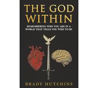 THE GOD WITHIN: REMEMBERING WHO YOU ARE IN A WORLD THAT TELLS YOU WHO TO BE