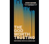 The God Worth Trusting: How to Go from Trust Issues to Unshakeable Faith