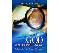 THE GOD YOU DON'T KNOW: Rediscovering Him Through His Names