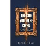 The God You Were Given: The Real One Isn't Afraid of Your Questions