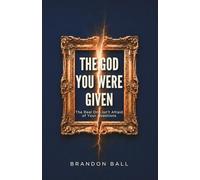The God You Were Given: The Real One Isn't Afraid of Your Questions