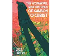 The Godawful Misfortunes of Samson O’Christ