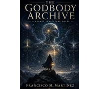 The Godbody Archive: A Hermit Trajectory Novel