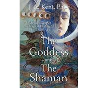 The Goddess and the Shaman: The Art and Science of Magical Healing