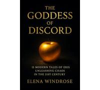 THE GODDESS OF DISCORD: 15 Modern Tales of Eris Unleashing Chaos in the 21st Century