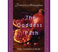 The Goddess Path: Myths, Invocations & Rituals
