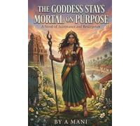 The Goddess Stays Mortal on Purpose: A Tamil-Inspired Romantasy of Goddess Magic, Slow-Burn Romance, and Defiant Women: A Novel of Acceptance and Resurgence