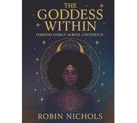 The Goddess Within: Feminine Energy Across Continents