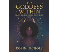 The Goddess Within: Feminine Energy Across Continents