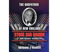 The Godfather of New England Stock Car Racing D. Anthony Venditti