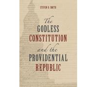 The Godless Constitution and the Providential Republic
