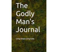 The Godly Man's Journal: Living Simply Living Godly