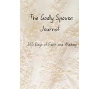 The Godly Spouse Journal: 365 Days of Faith and Waiting: 365 Days of Faith and Waiting