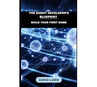 The Godot Developer’s Blueprint: Build Your First Game