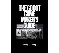 The Godot Game Maker’s Guide: Learn Game Programming, Scene Design, and Mechanics with Godot 4