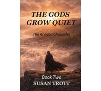The Gods Grow Quiet: Book Two of the Arvidan Chronicles