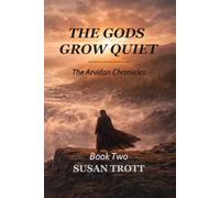The Gods Grow Quiet: Book Two of the Arvidan Chronicles