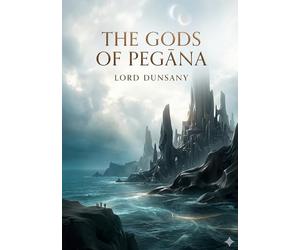 The gods of peg na: By lord dunsany