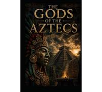 The Gods of the Aztecs