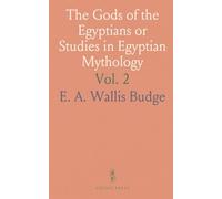 The Gods of the Egyptians or Studies in Egyptian Mythology