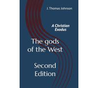 The gods of the West - Second Edition: A Christian Exodus