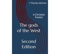 The gods of the West - Second Edition: A Christian Exodus