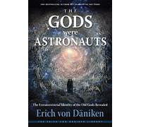 The Gods Were Astronauts: The Extraterrestrial Identity of the Old Gods Revealed