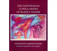 The Goetheanum Cupola Motifs of Rudolf Steiner: Paintings by Gerard Wagner