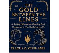The Gold Between the Lines Coloring Book: A Twin Flame Affirmation & Coloring Journey