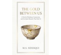 The Gold Between Us: A Novel of Kindness, Connection, and the Quiet Miracles That Heal Us