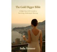 The Gold Digger Bible: A High-Class Girl's Guide to Surviving, Seducing & Thriving