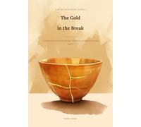 The Gold in the Break: A Kintsugi-Inspired Journal for Breakups, Heartbreak, and Putting Yourself Back Together