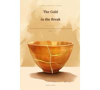 The Gold in the Break: A Kintsugi-Inspired Journal for Breakups, Heartbreak, and Putting Yourself Back Together